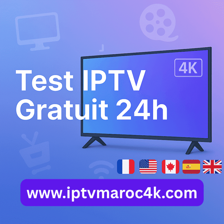 Test IPTV gratuit 24h au Maroc et en France