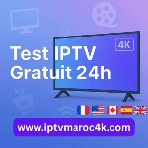 Test IPTV gratuit 24h au Maroc et en France